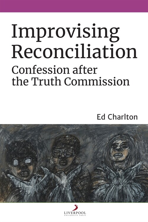 Improvising Reconciliation : Confession after the Truth Commission (Paperback)