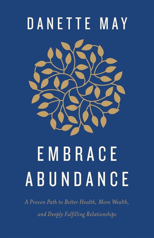Embrace Abundance: A Proven Path to Better Health, More Wealth, and Deeply Fulfilling Relationships (Hardcover)