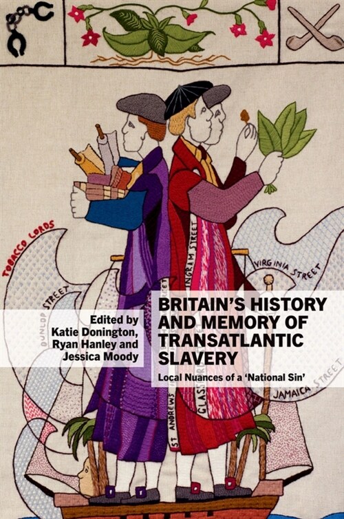Britain’s History and Memory of Transatlantic Slavery : Local Nuances of a ‘National Sin’ (Paperback)