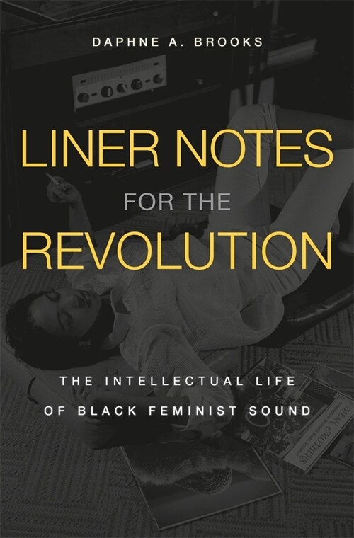 Liner Notes for the Revolution: The Intellectual Life of Black Feminist Sound (Hardcover)