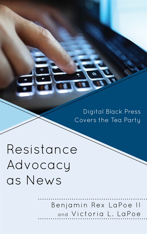 Resistance Advocacy as News: Digital Black Press Covers the Tea Party (Paperback)