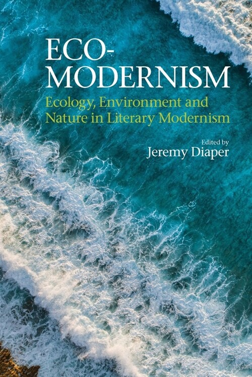 Eco-Modernism: Ecology, Environment and Nature in Literary Modernism (Hardcover)