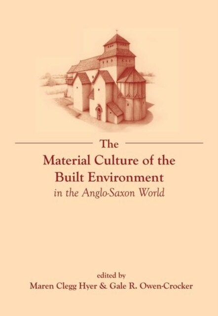 The Material Culture of the Built Environment in the Anglo-Saxon World (Paperback)