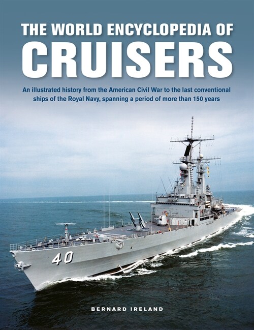 Cruisers, The World Enyclopedia of : An illustrated history from the American Civil War to the last conventional ships of the Royal Navy, spanning a p (Hardcover)