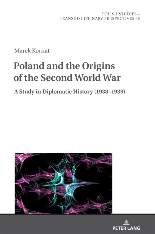 Poland and the Origins of the Second World War: A Study in Diplomatic History (1938-1939) (Hardcover)