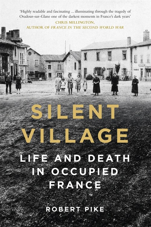 Silent Village : Life and Death in Occupied France (Hardcover)