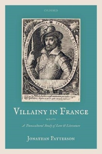 Villainy in France (1463-1610) : A Transcultural Study of Law and Literature (Hardcover)