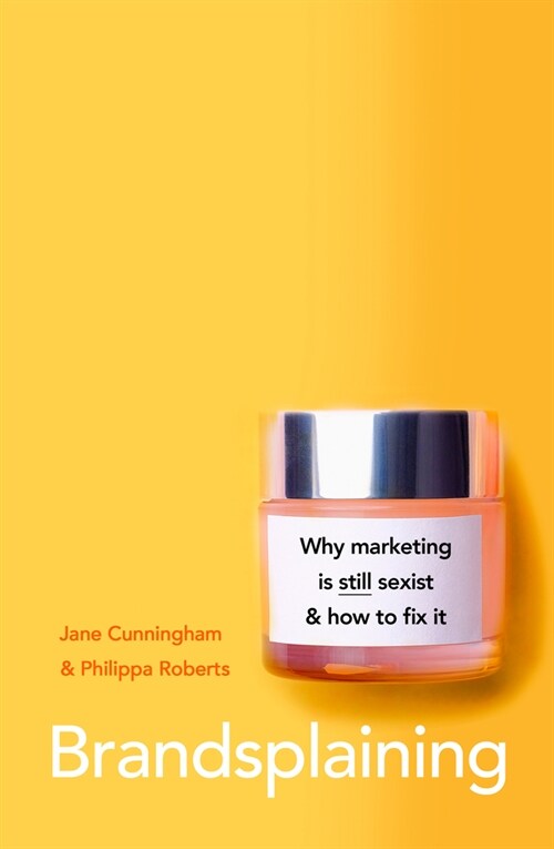 Brandsplaining : Why Marketing is (Still) Sexist and How to Fix It (Paperback)