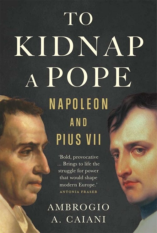 To Kidnap a Pope: Napoleon and Pius VII (Hardcover)