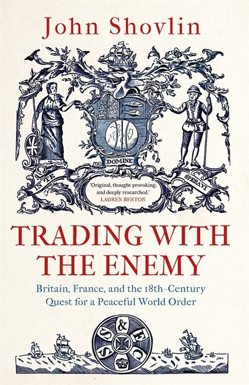 Trading with the Enemy: Britain, France, and the 18th-Century Quest for a Peaceful World Order (Hardcover)