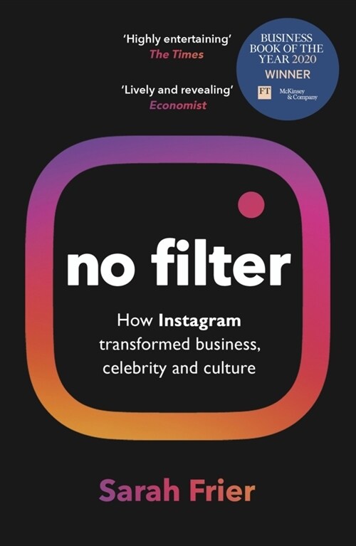 No Filter : The Inside Story of Instagram – Winner of the FT Business Book of the Year Award (Paperback)