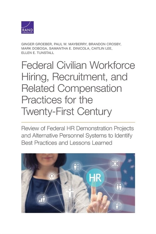 Federal Civilian Workforce Hiring, Recruitment, and Related Compensation Practices for the Twenty-First Century: Review of Federal HR Demonstration Pr (Paperback)