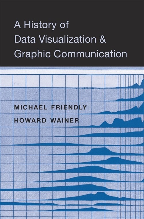 A History of Data Visualization and Graphic Communication (Hardcover)