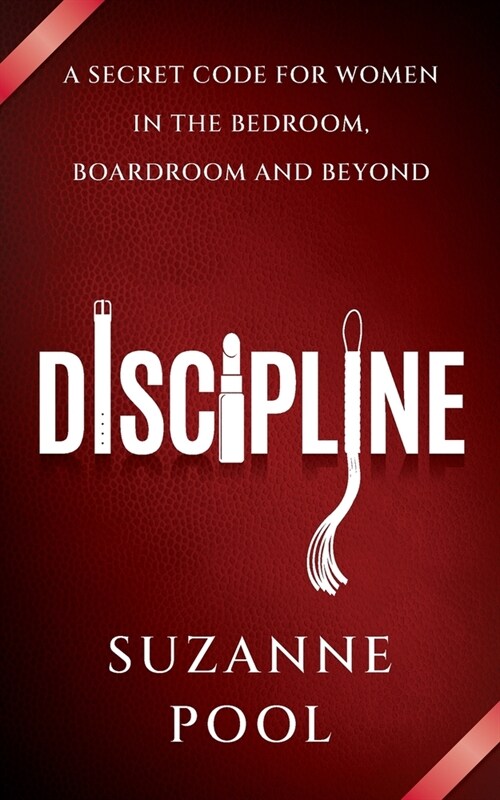 Discipline : A Secret Code for Women in the Bedroom, Boardroom and Beyond (Paperback)