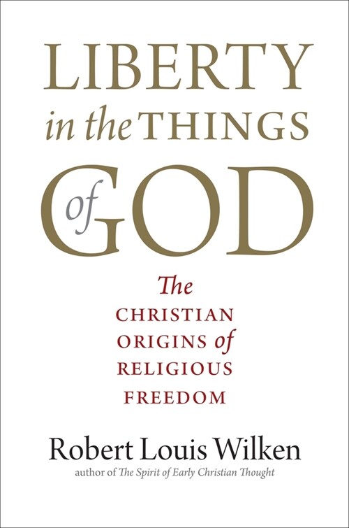 Liberty in the Things of God: The Christian Origins of Religious Freedom (Paperback)