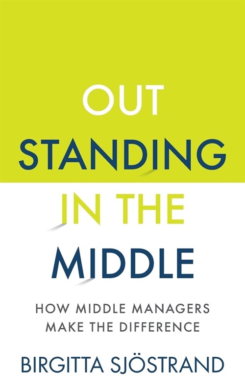 OUTSTANDING in the MIDDLE : How Middle Managers Make the Difference (Paperback)
