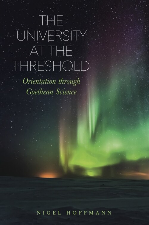 The University at the Threshold : Orientation through Goethean Science (Paperback)