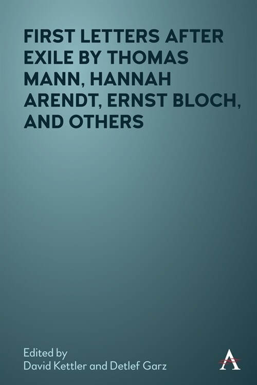 First Letters After Exile by Thomas Mann, Hannah Arendt, Ernst Bloch, and Others (Hardcover)