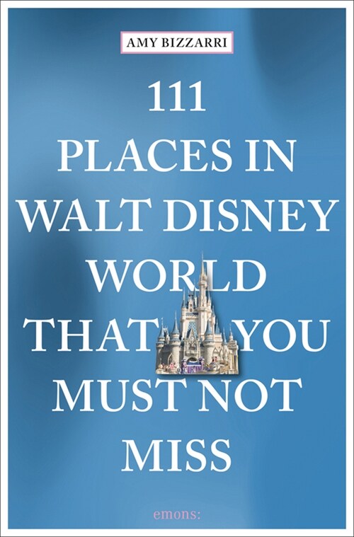 111 Places in Walt Disney World That You Must Not Miss (Paperback)