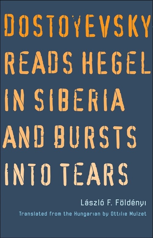 Dostoyevsky Reads Hegel in Siberia and Bursts Into Tears (Paperback)