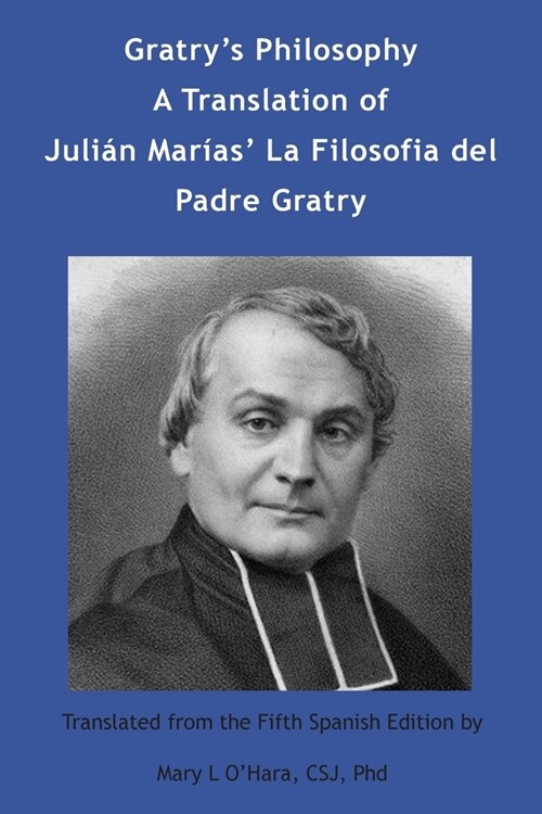 Gratrys Philosophy: A Translation of Julian Marias La Filosofia del Padre Gratry (Paperback)