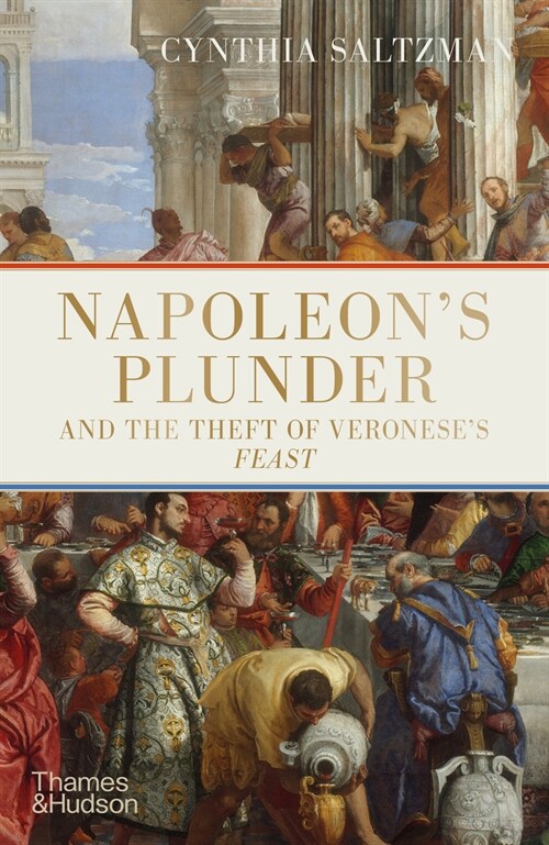 Napoleon’s Plunder and the Theft of Veronese’s Feast (Hardcover)