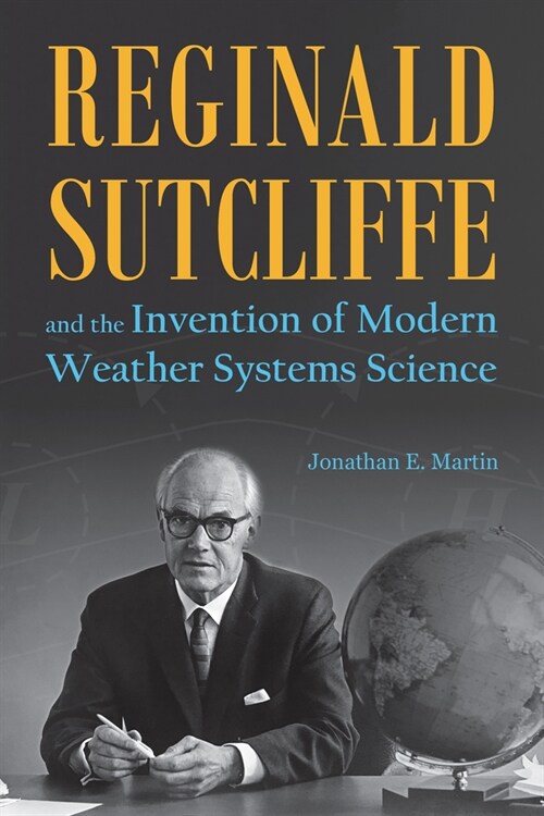 Reginald Sutcliffe and the Invention of Modern Weather Systems Science (Paperback)