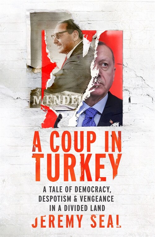 A Coup in Turkey : A Tale of Democracy, Despotism and Vengeance in a Divided Land (Hardcover)