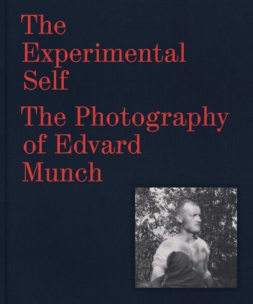 The Experimental Self: The Photography of Edvard Munch (Hardcover)