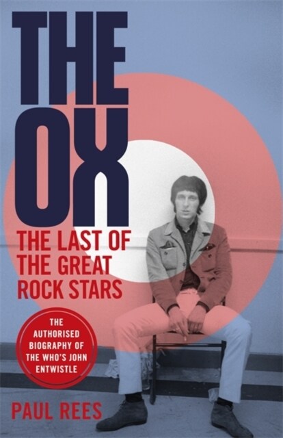 The Ox : The Last of the Great Rock Stars: The Authorised Biography of The Whos John Entwistle (Paperback)