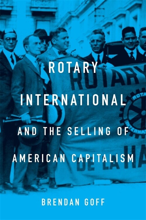 Rotary International and the Selling of American Capitalism (Hardcover)