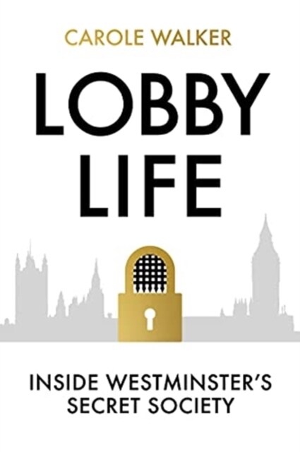 Lobby Life : Inside Westminsters Secret Society (Hardcover)