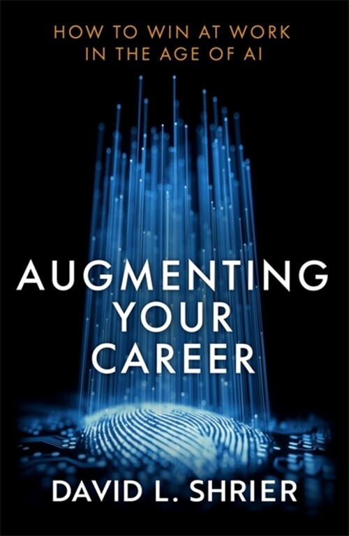 Augmenting Your Career : How to Win at Work In the Age of Artificial Intelligence (Paperback)