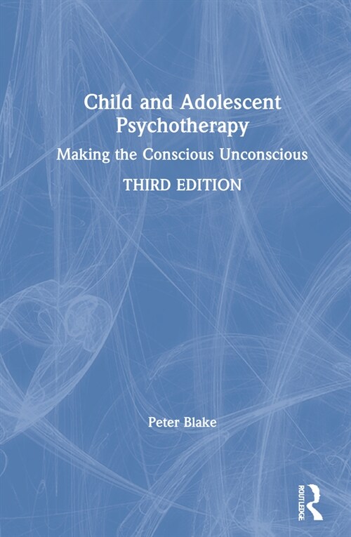 Child and Adolescent Psychotherapy : Making the Conscious Unconscious (Hardcover, 3 ed)