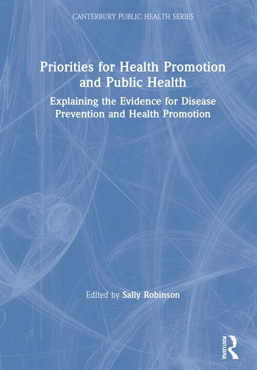 Priorities for Health Promotion and Public Health : Explaining the Evidence for Disease Prevention and Health Promotion (Hardcover)