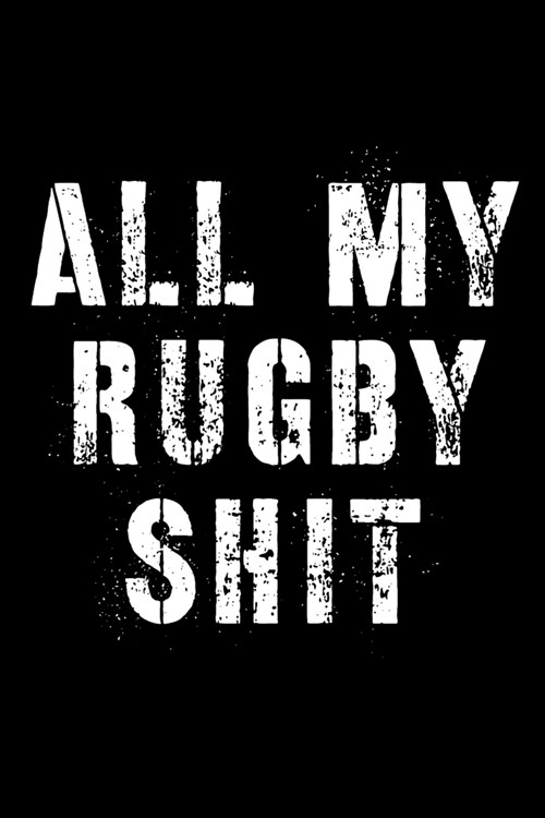 All My Rugby Shit: Outdoor Sports - Coach Team Training - League Players - Rugby Coach Gift (Paperback)