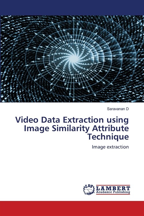 Video Data Extraction using Image Similarity Attribute Technique (Paperback)