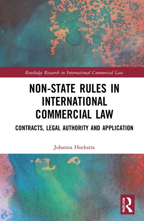 Non-State Rules in International Commercial Law : Contracts, Legal Authority and Application (Hardcover)