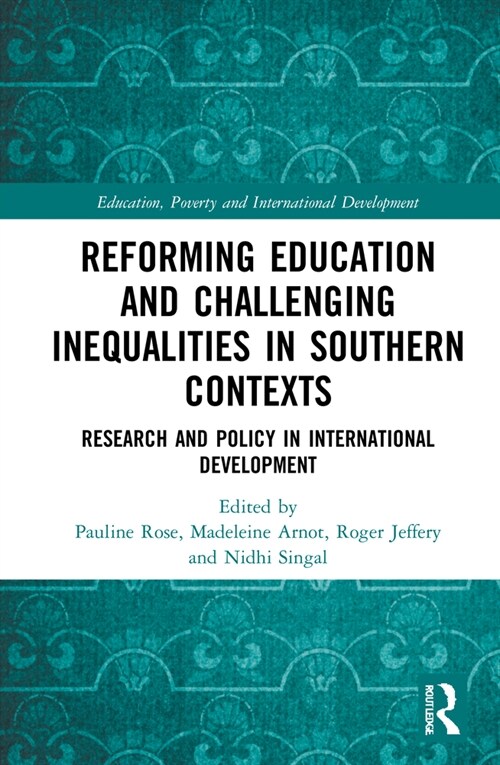 Reforming Education and Challenging Inequalities in Southern Contexts : Research and Policy in International Development (Hardcover)