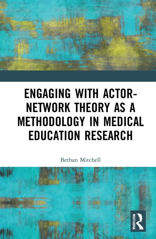 Engaging with Actor-Network Theory as a Methodology in Medical Education Research (Hardcover)