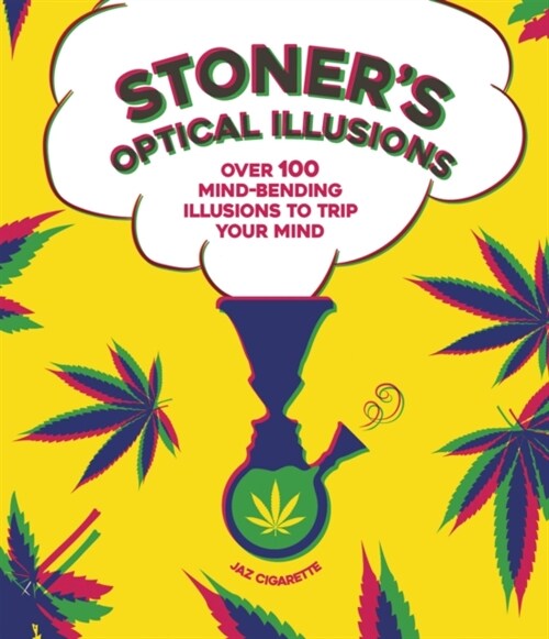 Stoners Optical Illusions : Over 100 Mind-Bending Illusions to Trip Your Mind (Hardcover)