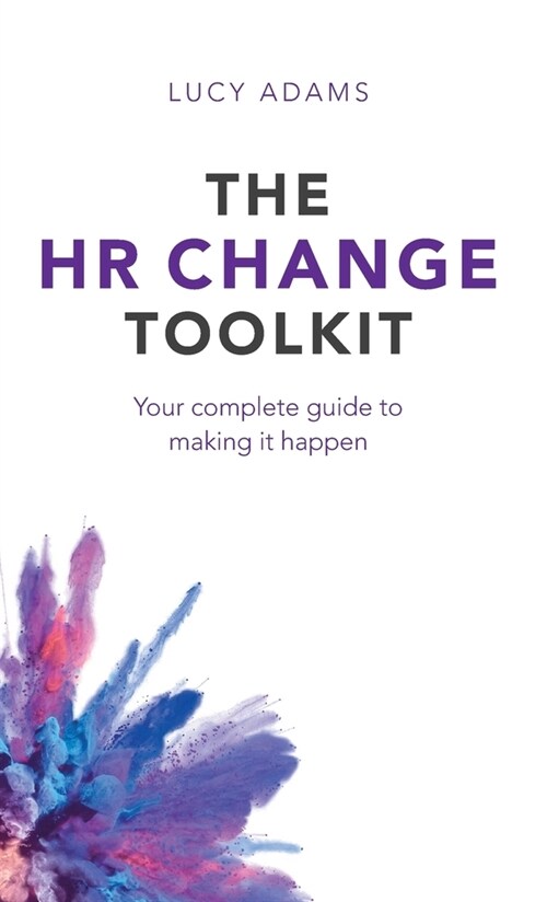 The HR Change Toolkit : Your complete guide to making it happen (Hardcover)