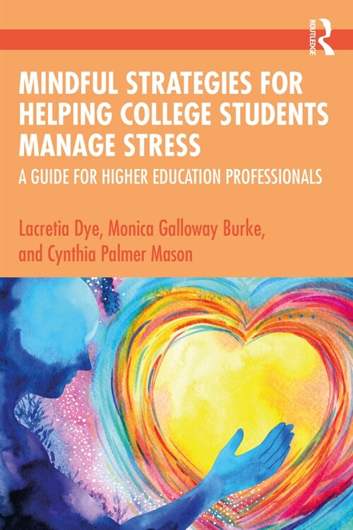 Mindful Strategies for Helping College Students Manage Stress : A Guide for Higher Education Professionals (Paperback)