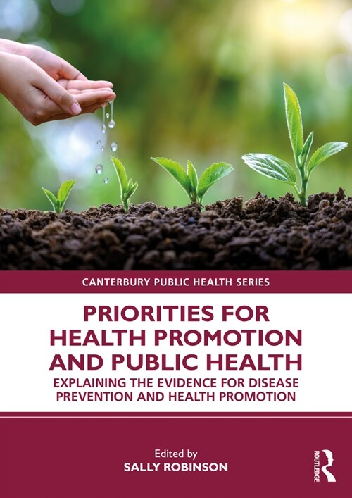 Priorities for Health Promotion and Public Health : Explaining the Evidence for Disease Prevention and Health Promotion (Paperback)