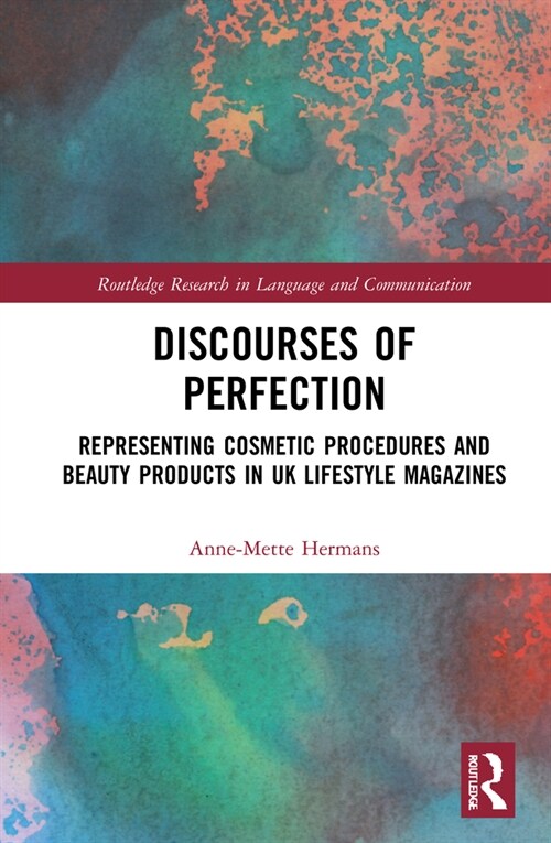 Discourses of Perfection : Representing Cosmetic Procedures and Beauty Products in UK Lifestyle Magazines (Hardcover)