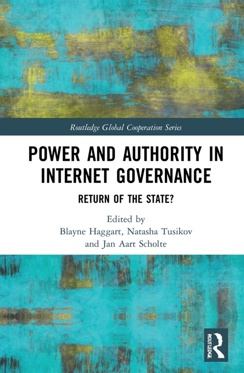 Power and Authority in Internet Governance : Return of the State? (Hardcover)