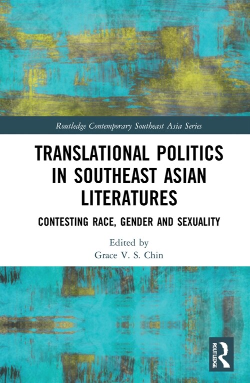 Translational Politics in Southeast Asian Literatures : Contesting Race, Gender, and Sexuality (Hardcover)