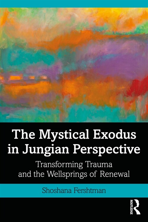 The Mystical Exodus in Jungian Perspective : Transforming Trauma and the Wellsprings of Renewal (Paperback)