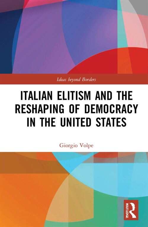 Italian Elitism and the Reshaping of Democracy in the United States (Hardcover, 1)