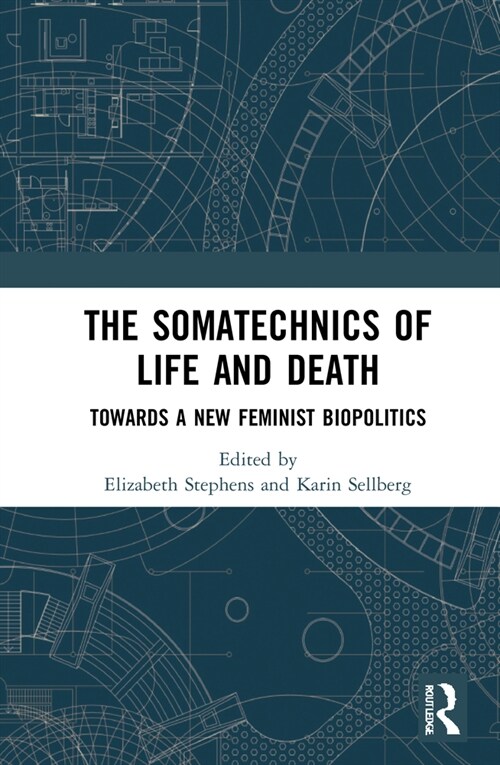 The Somatechnics of Life and Death : Towards a New Feminist Biopolitics (Hardcover)